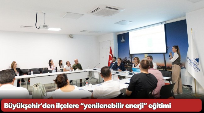 Büyükşehir’den ilçelere “yenilenebilir enerji” eğitimi