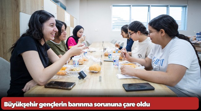 Büyükşehir gençlerin barınma sorununa çare oldu