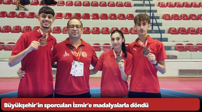 Büyükşehir’in sporcuları İzmir’e madalyalarla döndü