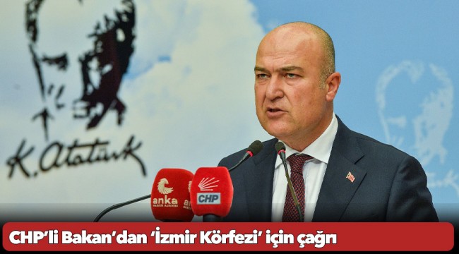 CHP'li Bakan'dan 'İzmir Körfezi' için çağrı: 