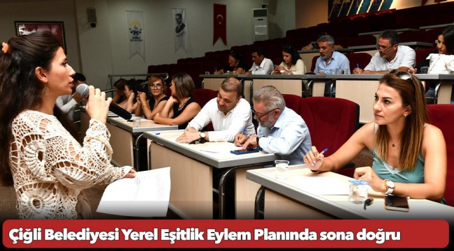 Çiğli Belediyesi Yerel Eşitlik Eylem Planında sona doğru