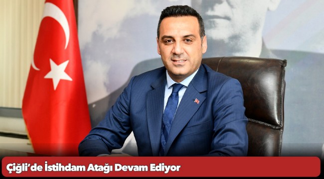 Çiğli’de İstihdam Atağı Devam Ediyor