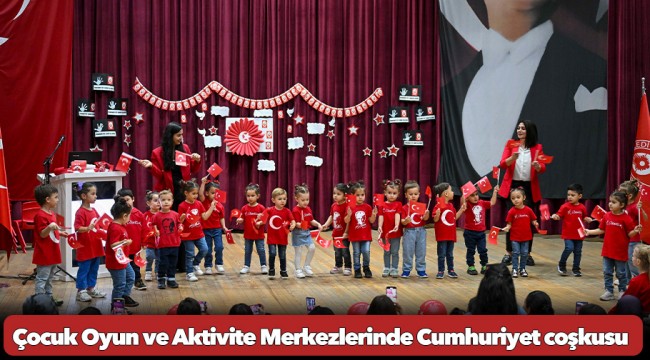 Çocuk Oyun ve Aktivite Merkezlerinde Cumhuriyet coşkusu