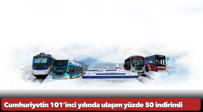 Cumhuriyetin 101’inci yılında ulaşım yüzde 50 indirimli