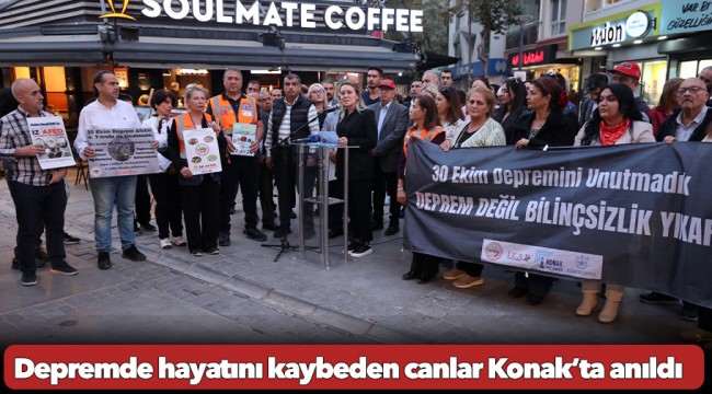 Depremde hayatını kaybeden canlar Konak’ta anıldı