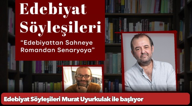 Edebiyat Söyleşileri Murat Uyurkulak ile başlıyor