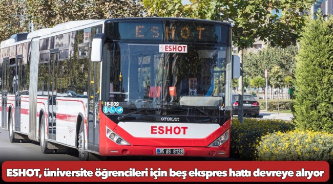 ESHOT, üniversite öğrencileri için beş ekspres hattı devreye alıyor