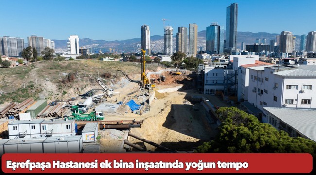 Eşrefpaşa Hastanesi ek bina inşaatında yoğun tempo