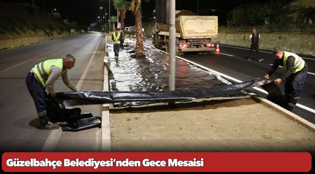 Güzelbahçe Belediyesi’nden Gece Mesaisi