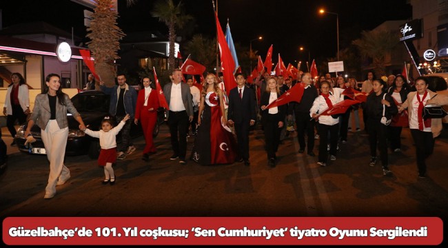 Güzelbahçe’de 101. Yıl coşkusu; ‘Sen Cumhuriyet’ tiyatro Oyunu Sergilendi