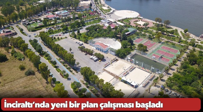 İnciraltı’nda yeni bir plan çalışması başladı