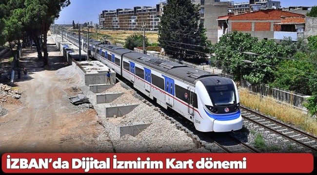 İZBAN’da Dijital İzmirim Kart dönemi