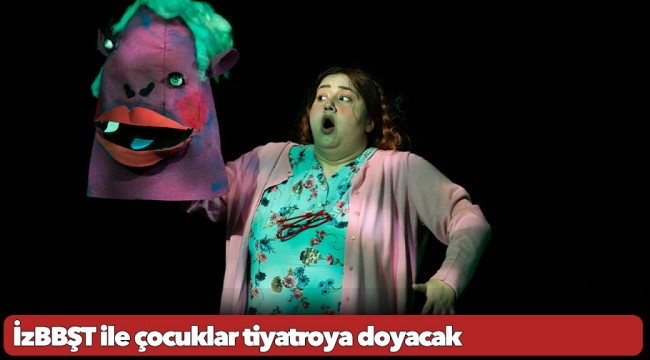 İzBBŞT ile çocuklar tiyatroya doyacak