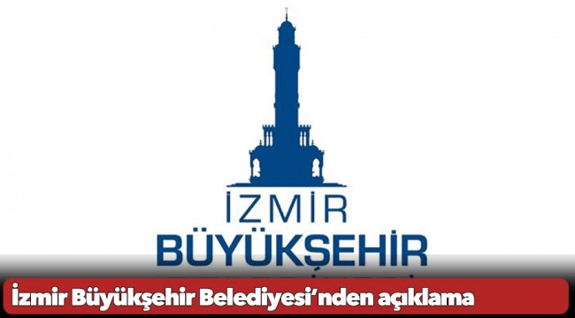 İzmir Büyükşehir Belediyesi’nden açıklama