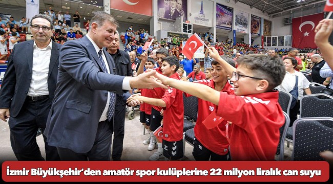 İzmir Büyükşehir’den amatör spor kulüplerine 22 milyon liralık can suyu