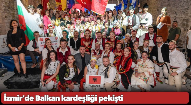 İzmir’de Balkan kardeşliği pekişti