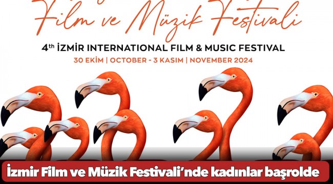 İzmir Film ve Müzik Festivali’nde kadınlar başrolde