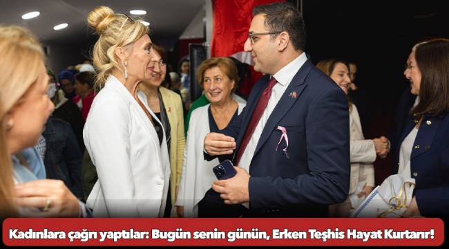 Kadınlara çağrı yaptılar: Bugün senin günün, Erken Teşhis Hayat Kurtarır!