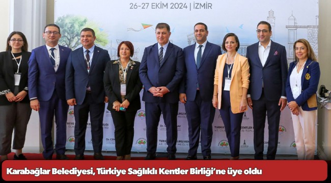 Karabağlar Belediyesi, Türkiye Sağlıklı Kentler Birliği’ne üye oldu