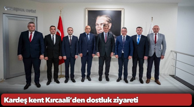 Kardeş kent Kırcaali’den dostluk ziyareti