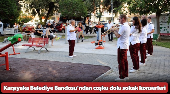 Karşıyaka Belediye Bandosu’ndan coşku dolu sokak konserleri