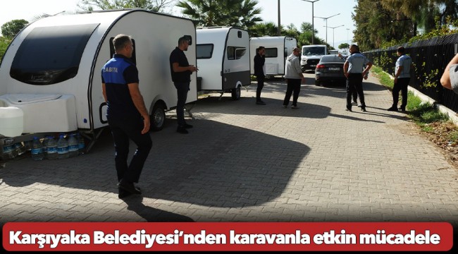 Karşıyaka Belediyesi’nden karavanla etkin mücadele