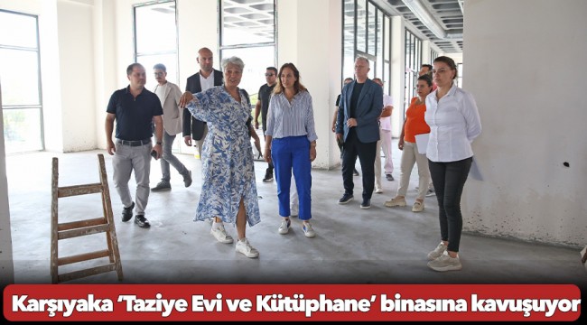 Karşıyaka ‘Taziye Evi ve Kütüphane’ binasına kavuşuyor