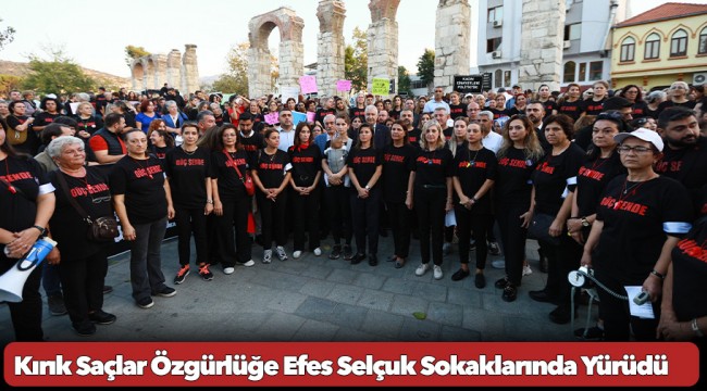 Kırık Saçlar Özgürlüğe Efes Selçuk Sokaklarında Yürüdü