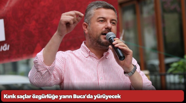 Kırık saçlar özgürlüğe yarın Buca’da yürüyecek