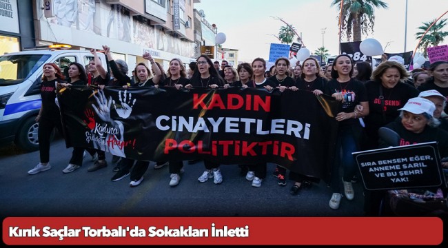 Kırık Saçlar Torbalı'da Sokakları İnletti