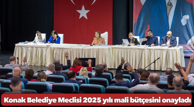 Konak Belediye Meclisi 2025 yılı mali bütçesini onayladı