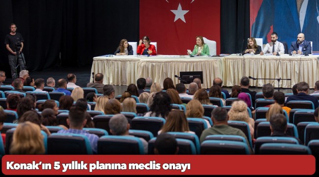 Konak’ın 5 yıllık planına meclis onayı