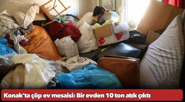 Konak’ta çöp ev mesaisi: Bir evden 10 ton atık çıktı