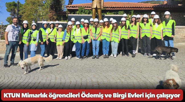 KTUN Mimarlık öğrencileri Ödemiş ve Birgi Evleri için çalışıyor