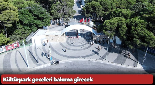 Kültürpark geceleri bakıma girecek