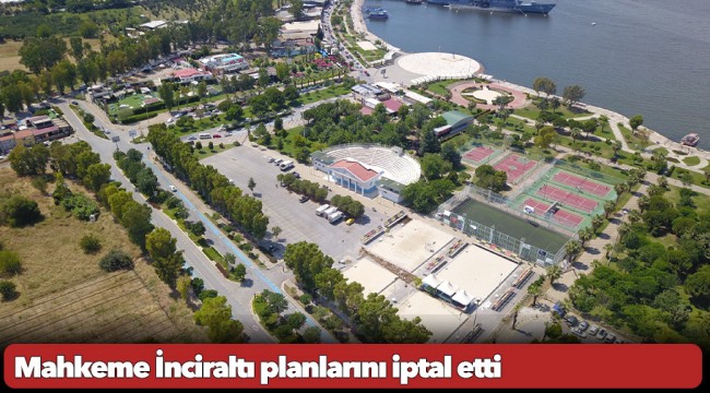 Mahkeme İnciraltı planlarını iptal etti