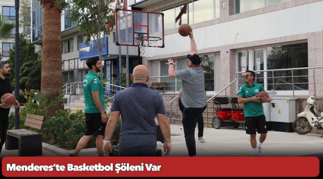 Menderes’te Basketbol Şöleni Var