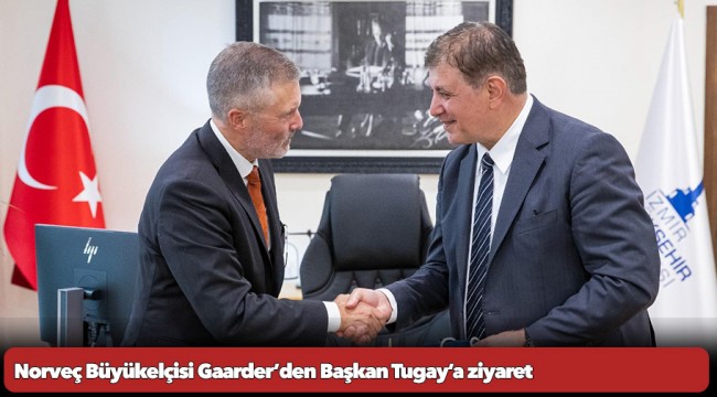 Norveç Büyükelçisi Gaarder’den Başkan Tugay’a ziyaret