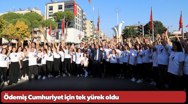 Ödemiş Cumhuriyet için tek yürek oldu