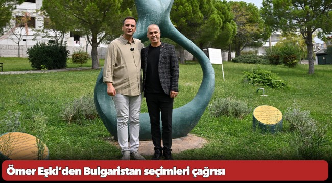 Ömer Eşki’den Bulgaristan seçimleri çağrısı