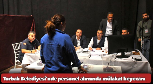 Torbalı Belediyesi’nde personel alımında mülakat heyecanı