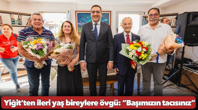 Yiğit’ten ileri yaş bireylere övgü: “Başımızın tacısınız”