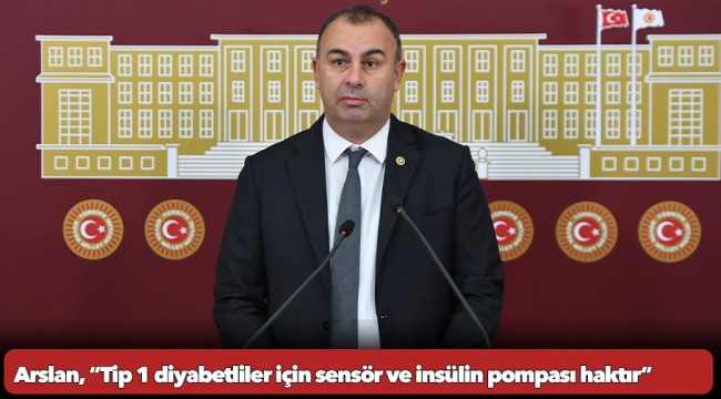 Arslan, “Tip 1 diyabetliler için sensör ve insülin pompası haktır”