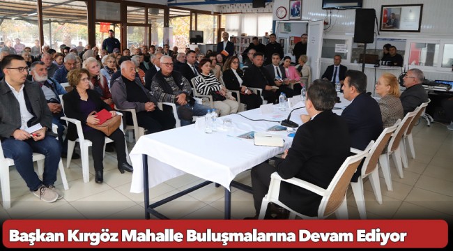 Başkan Kırgöz Mahalle Buluşmalarına Devam Ediyor