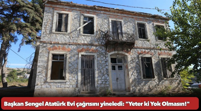 Başkan Sengel Atatürk Evi çağrısını yineledi: 