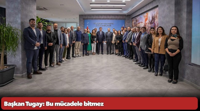 Başkan Tugay: Bu mücadele bitmez