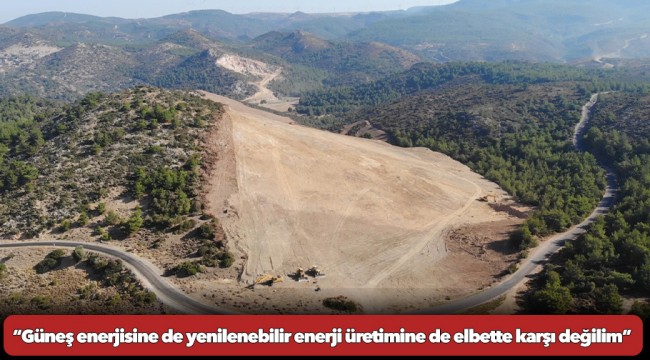 Başkan Tugay’dan açıklama “Güneş enerjisine de yenilenebilir enerji üretimine de elbette karşı değilim”