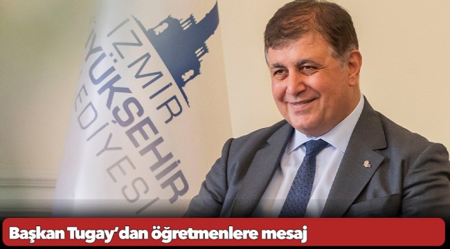 Başkan Tugay’dan öğretmenlere mesaj