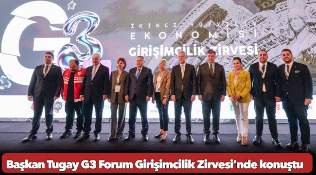 Başkan Tugay G3 Forum Girişimcilik Zirvesi’nde konuştu: “Türkiye’de ilk kez melek yatırımcı olarak bu ekosisteme katkı sunacağız”