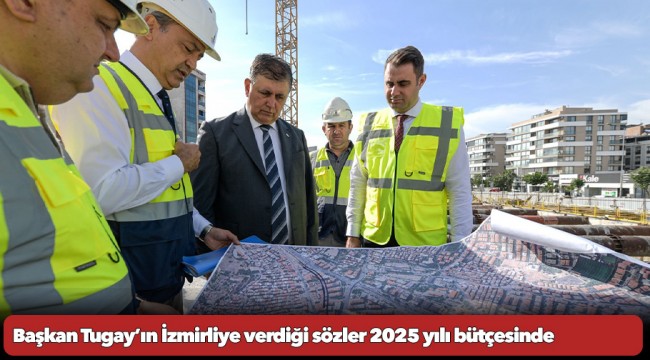 Başkan Tugay’ın İzmirliye verdiği sözler 2025 yılı bütçesinde 